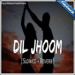 Dil Jhoom (Slowed Reverb) Mp3