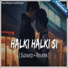 Halki Halki Si (Slowed Reverb) Mp3